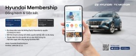 HYUNDAI MEMBERSHIP – “ĐỒNG HÀNH VÀ GẮN KẾT”